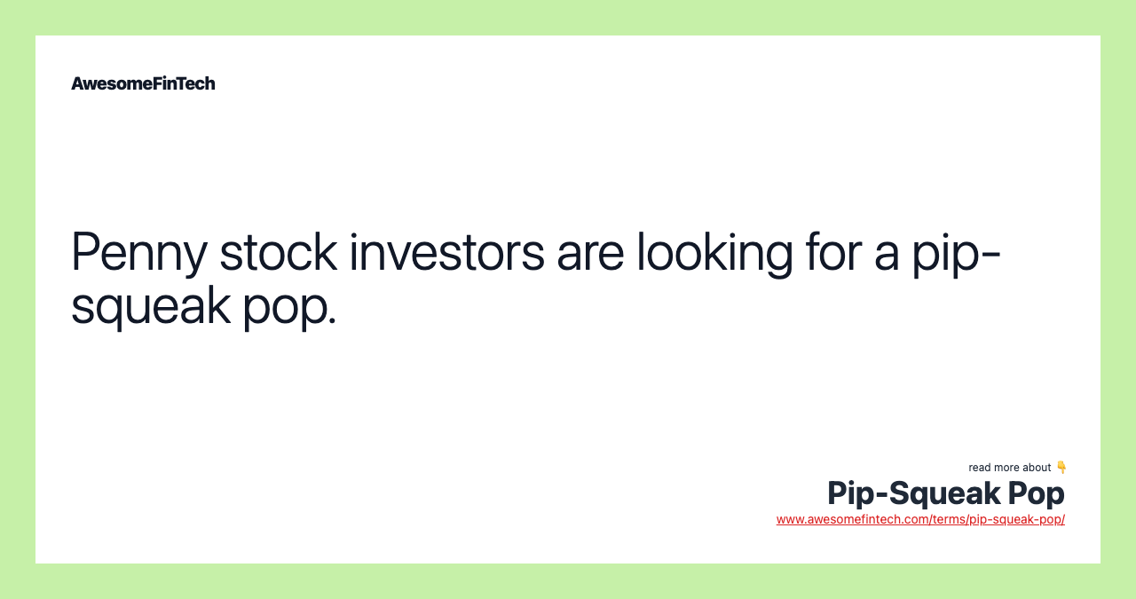 Penny stock investors are looking for a pip-squeak pop.