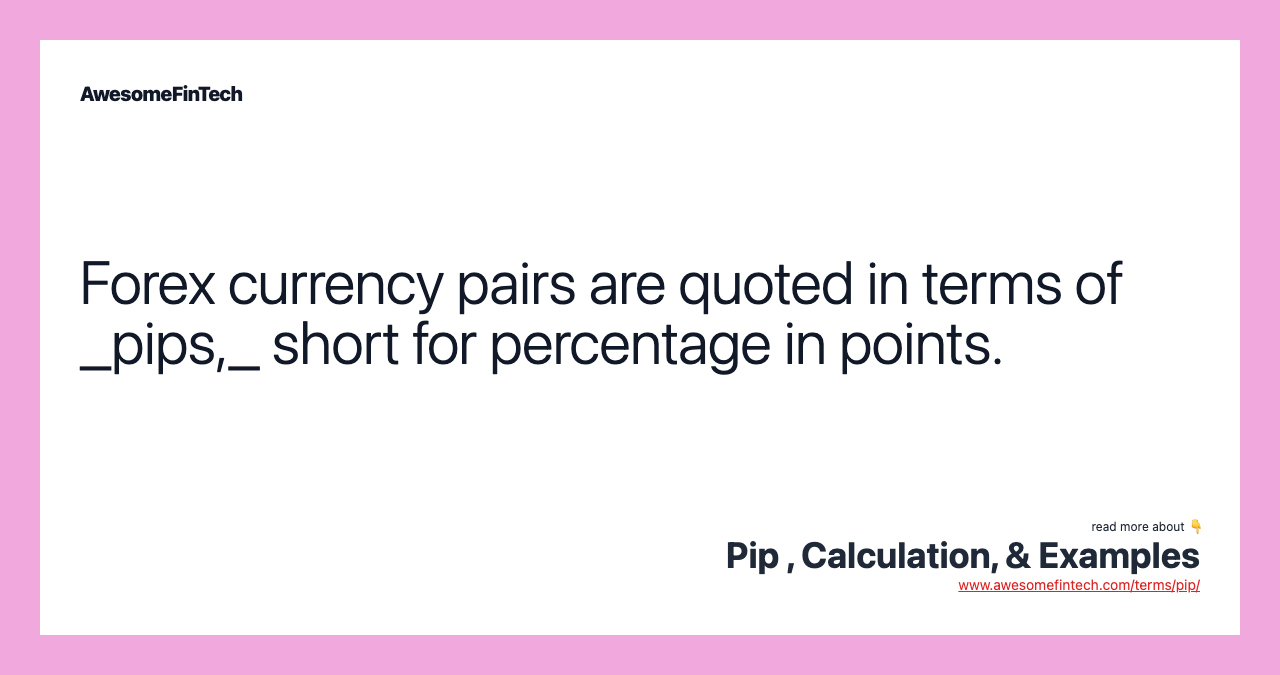 Forex currency pairs are quoted in terms of _pips,_ short for percentage in points.