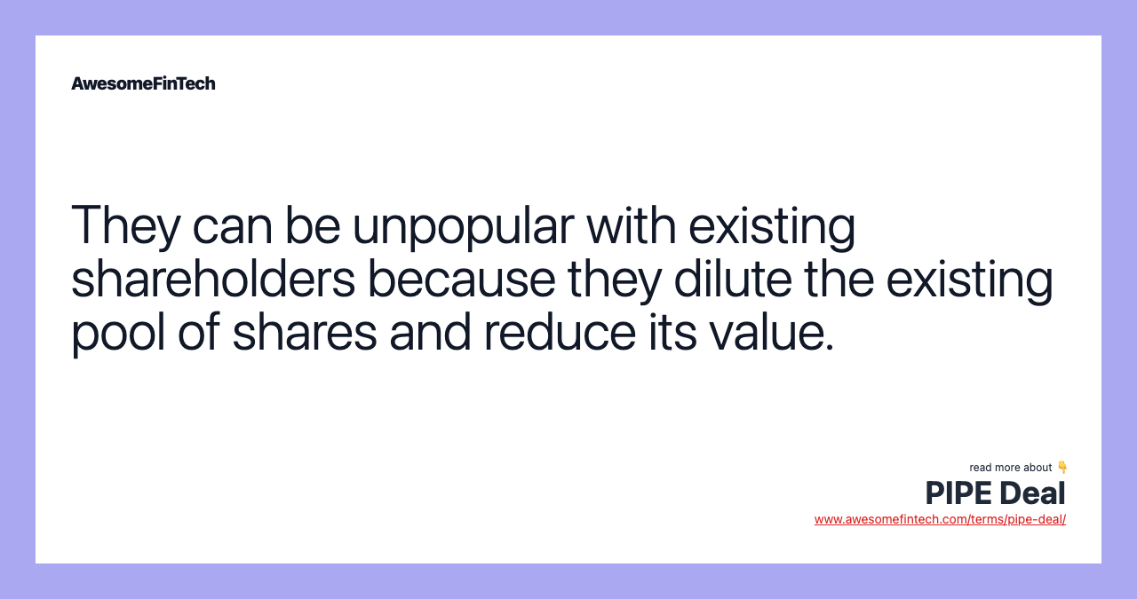They can be unpopular with existing shareholders because they dilute the existing pool of shares and reduce its value.