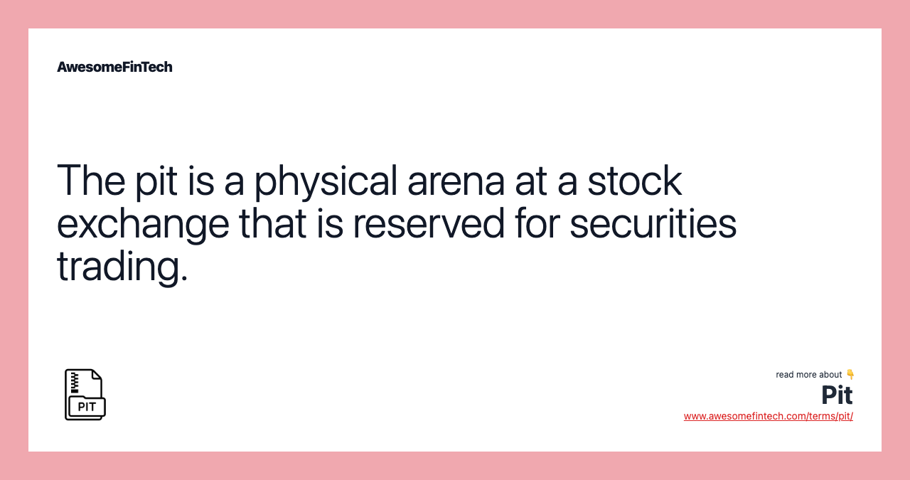The pit is a physical arena at a stock exchange that is reserved for securities trading.