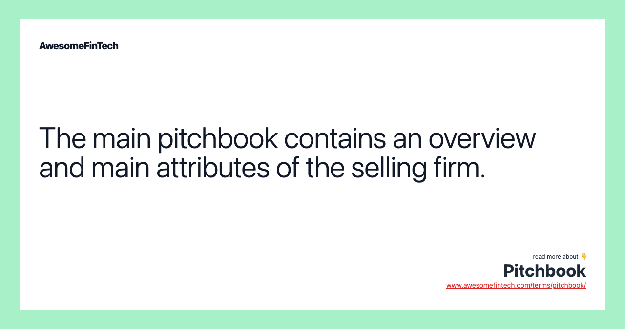 The main pitchbook contains an overview and main attributes of the selling firm.