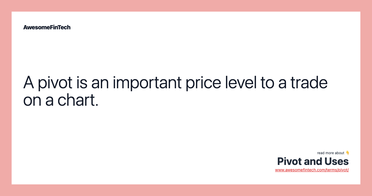A pivot is an important price level to a trade on a chart.