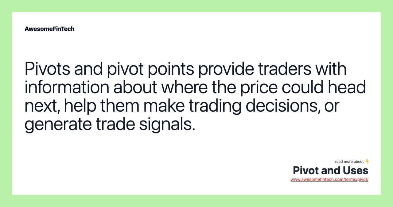 Pivots and pivot points provide traders with information about where the price could head next, help them make trading decisions, or generate trade signals.