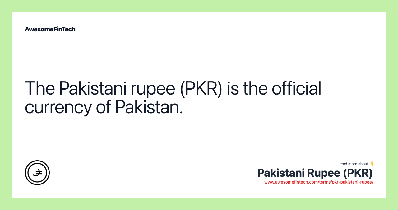The Pakistani rupee (PKR) is the official currency of Pakistan.