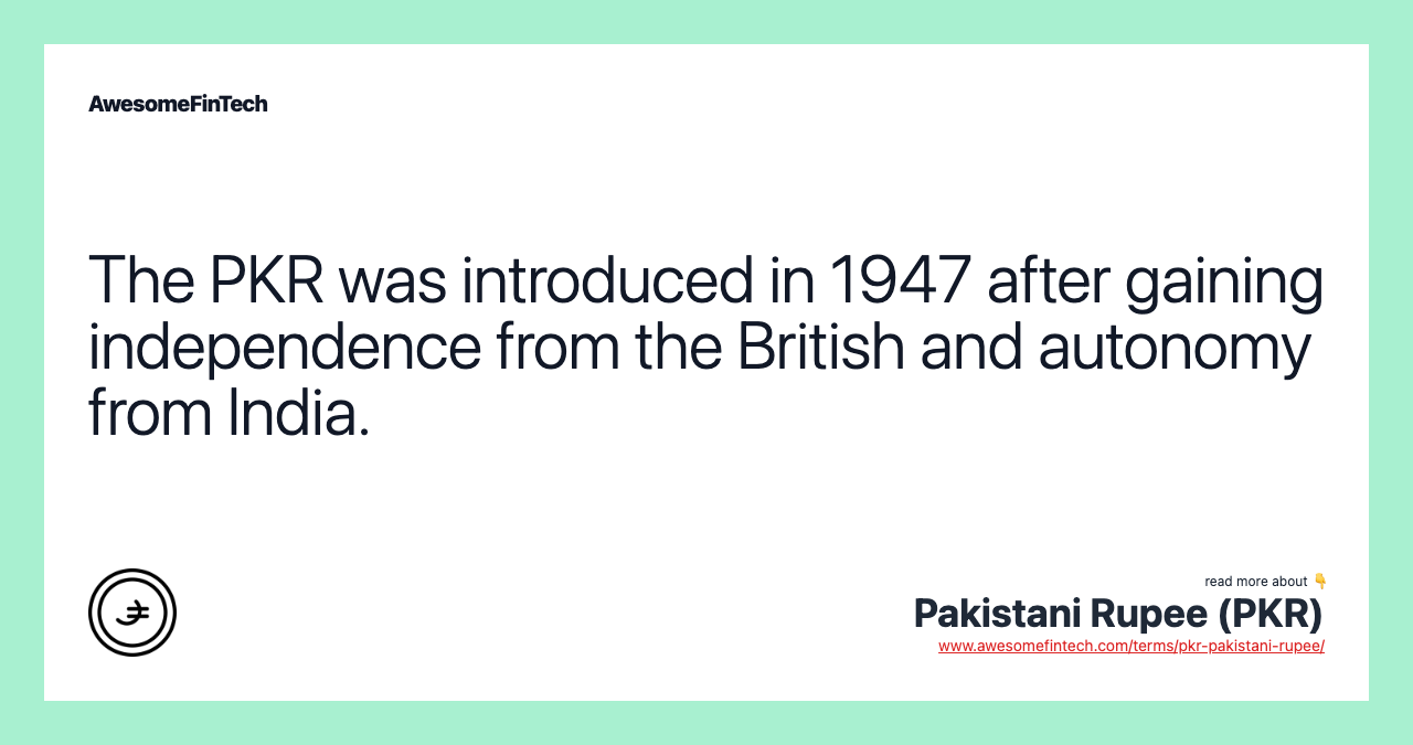 The PKR was introduced in 1947 after gaining independence from the British and autonomy from India.