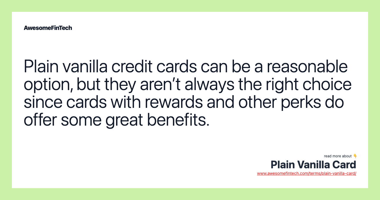 Plain vanilla credit cards can be a reasonable option, but they aren’t always the right choice since cards with rewards and other perks do offer some great benefits.