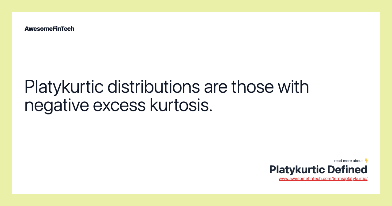 Platykurtic distributions are those with negative excess kurtosis.