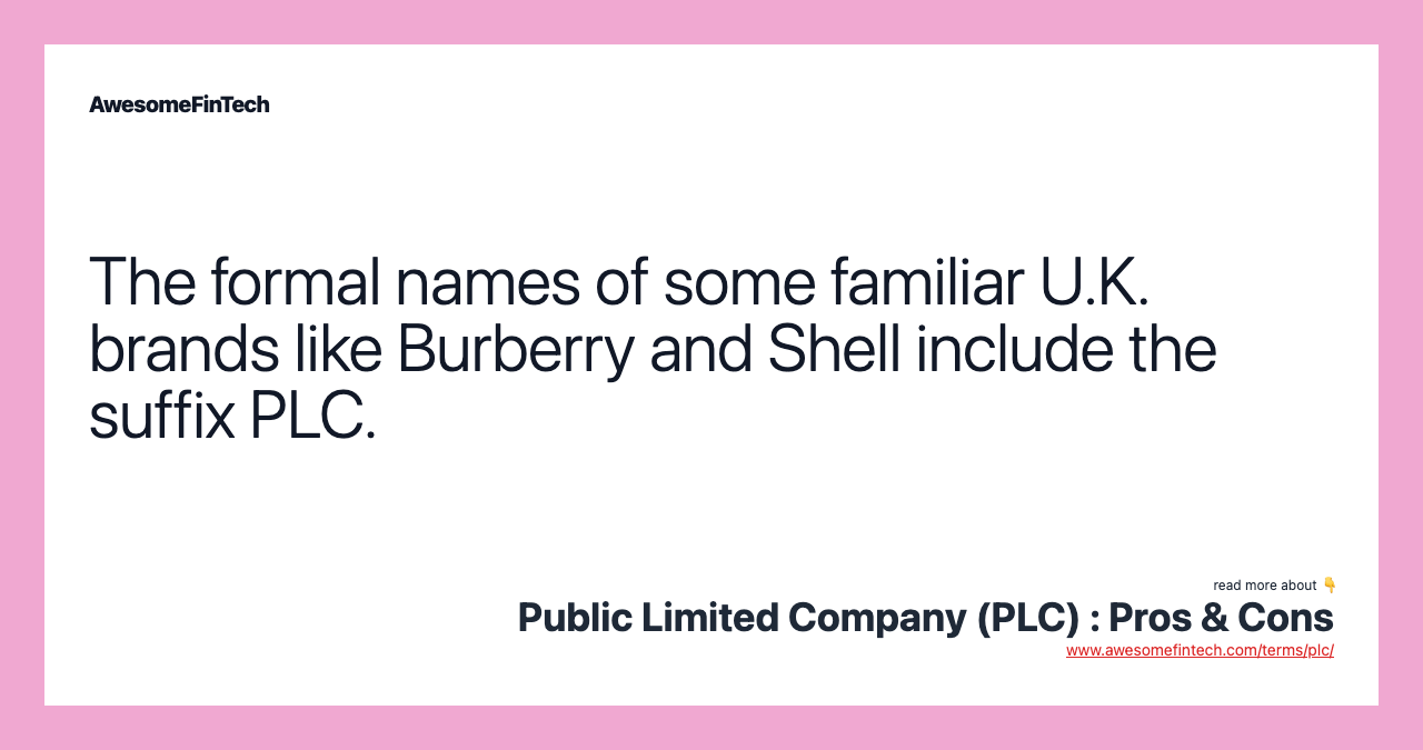 The formal names of some familiar U.K. brands like Burberry and Shell include the suffix PLC.