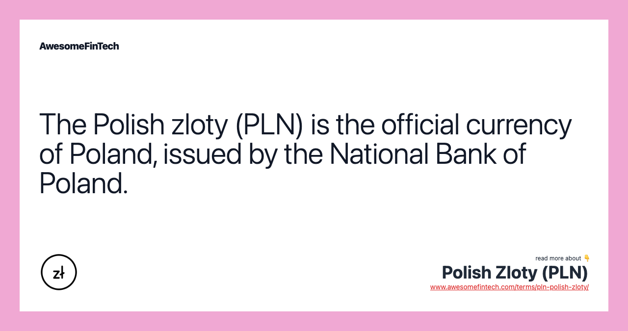 The Polish zloty (PLN) is the official currency of Poland, issued by the National Bank of Poland.
