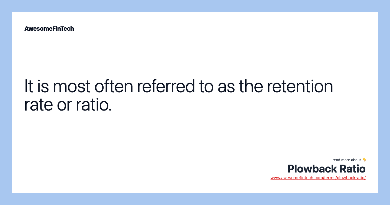 It is most often referred to as the retention rate or ratio.
