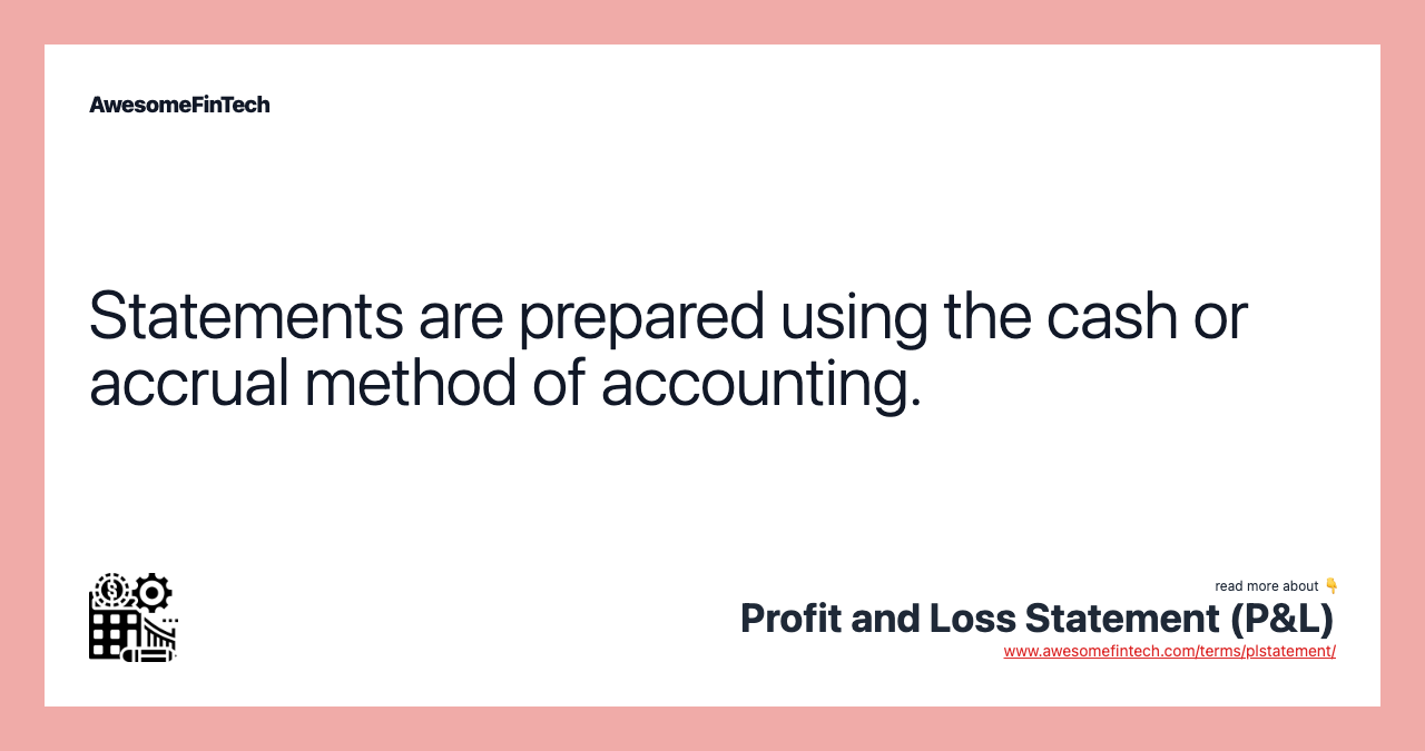Statements are prepared using the cash or accrual method of accounting.