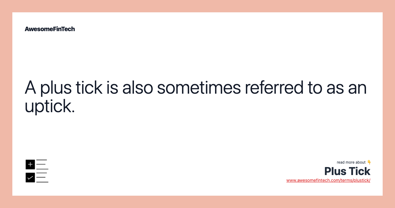 A plus tick is also sometimes referred to as an uptick.