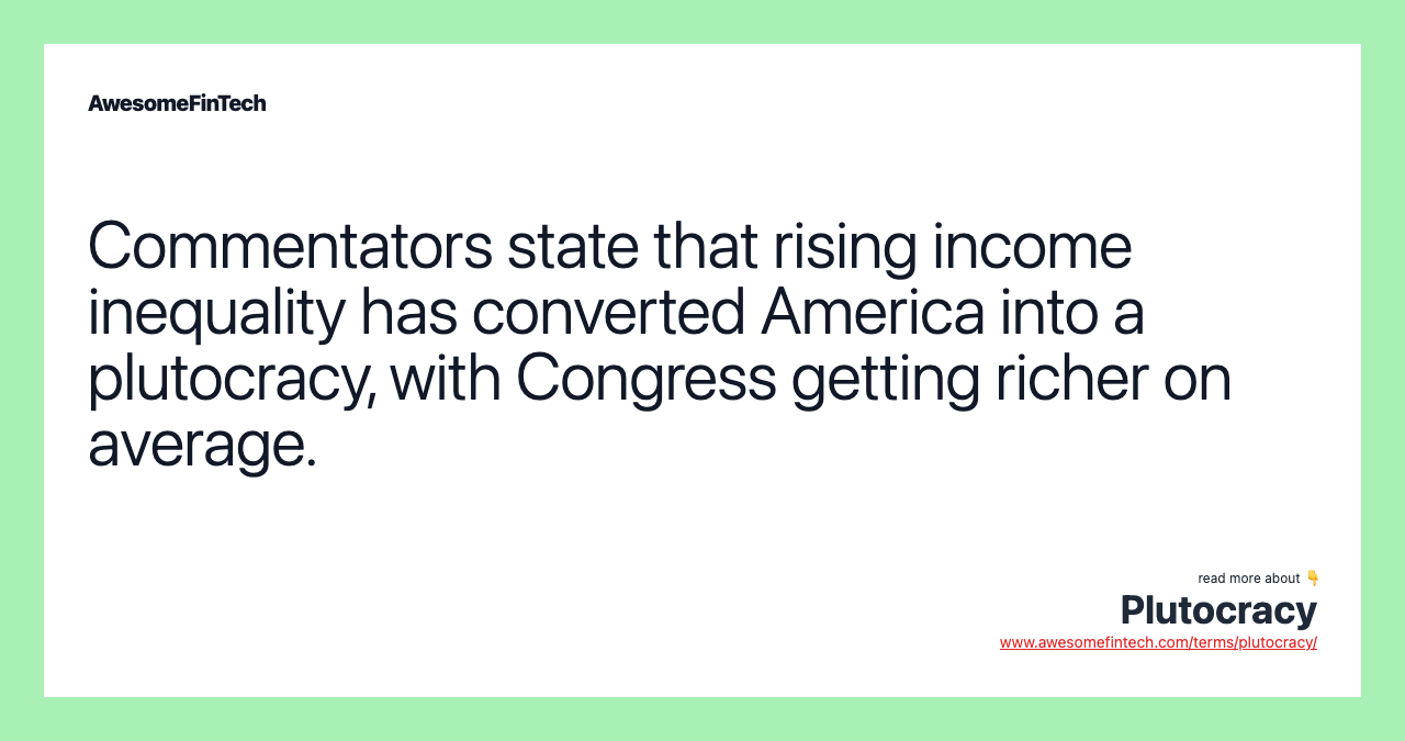 Commentators state that rising income inequality has converted America into a plutocracy, with Congress getting richer on average.
