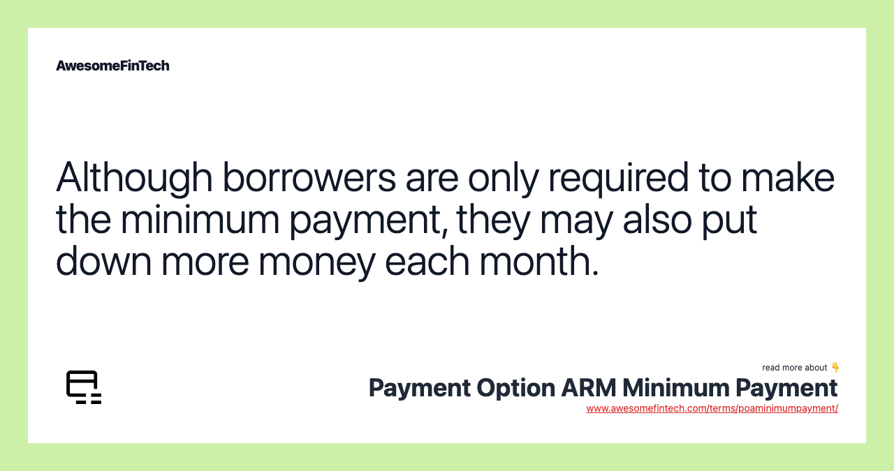 Although borrowers are only required to make the minimum payment, they may also put down more money each month.