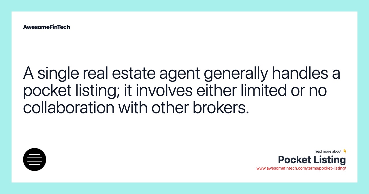 A single real estate agent generally handles a pocket listing; it involves either limited or no collaboration with other brokers.