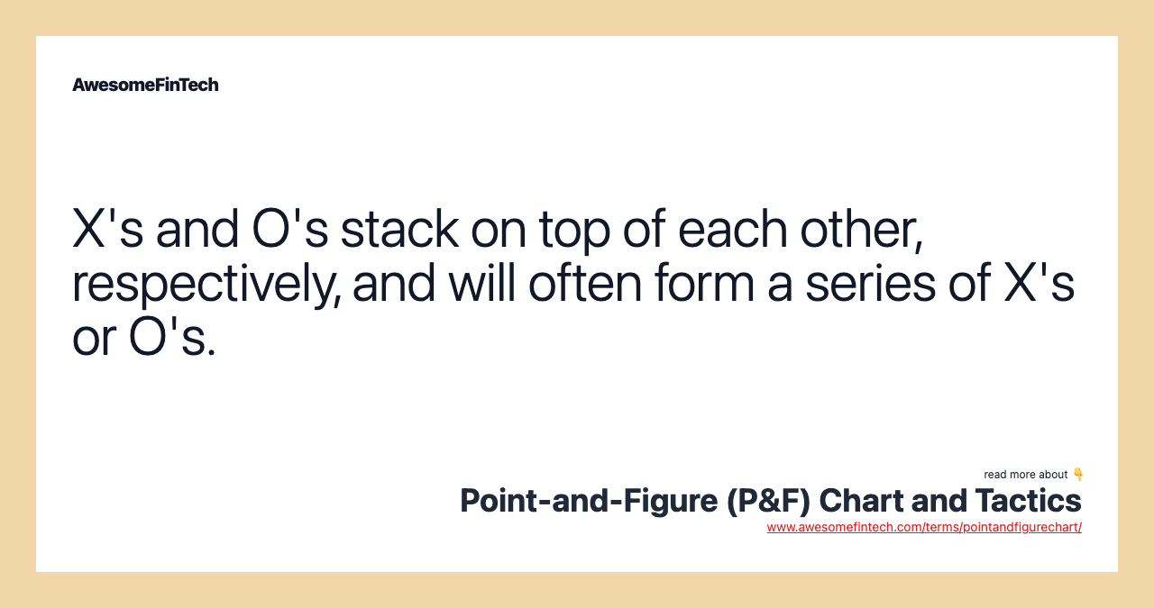 X's and O's stack on top of each other, respectively, and will often form a series of X's or O's.