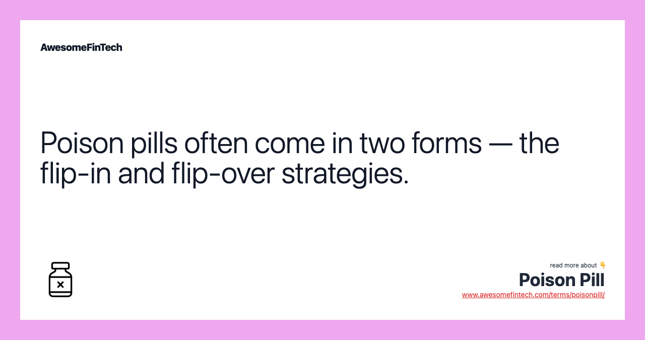 Poison pills often come in two forms — the flip-in and flip-over strategies.