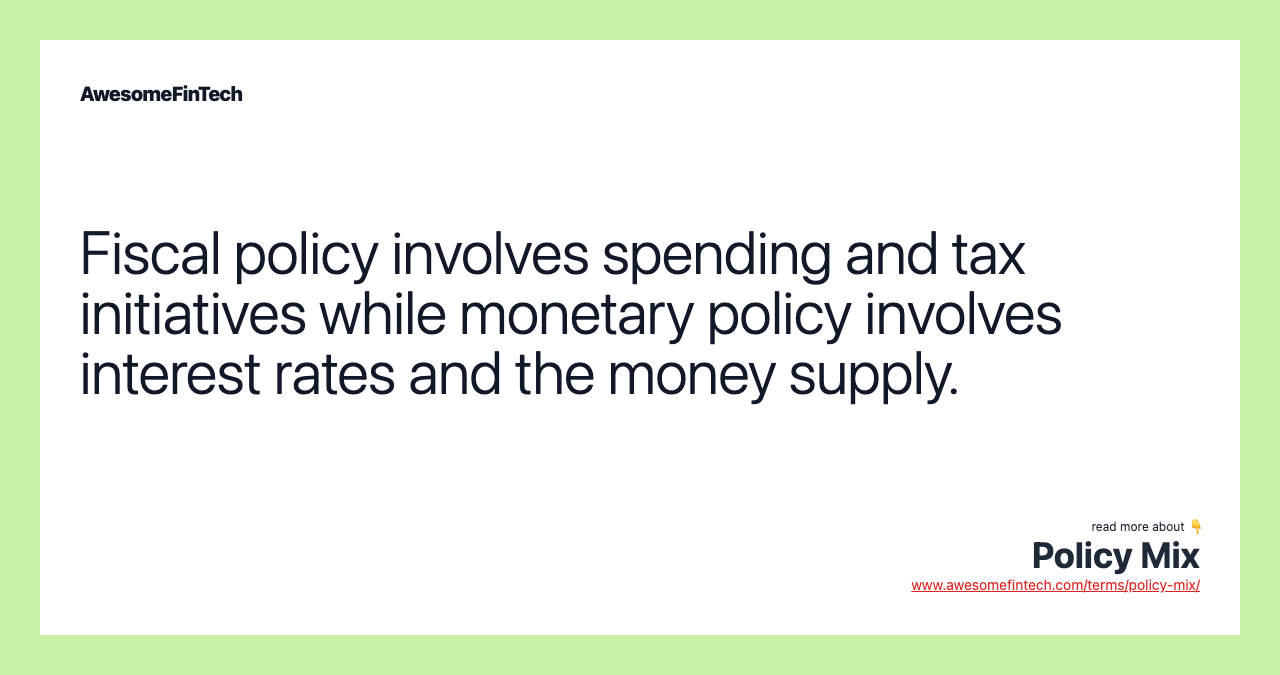 Fiscal policy involves spending and tax initiatives while monetary policy involves interest rates and the money supply.