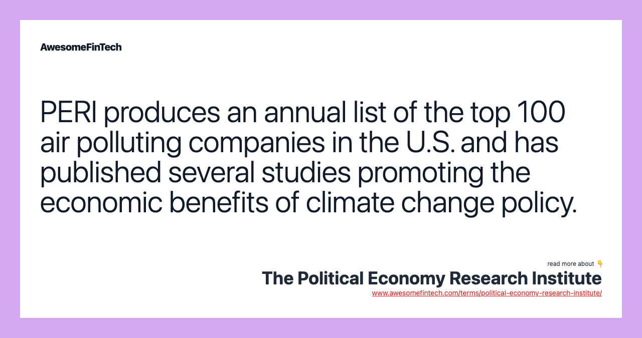 PERI produces an annual list of the top 100 air polluting companies in the U.S. and has published several studies promoting the economic benefits of climate change policy.