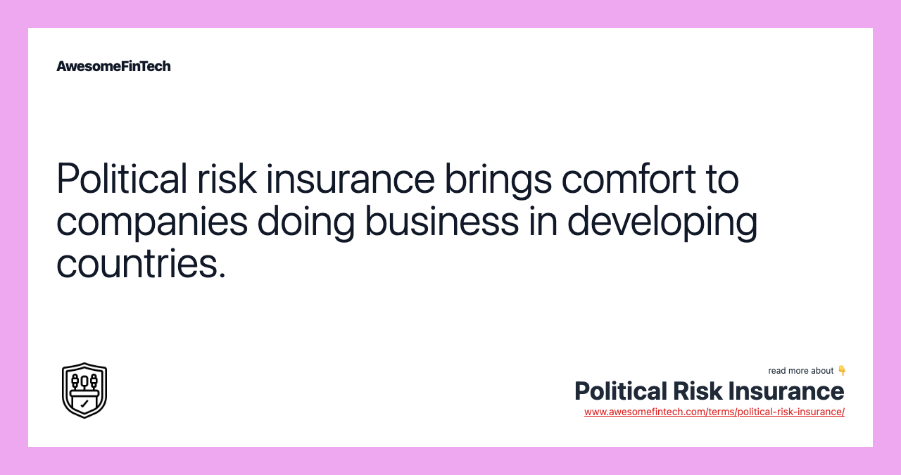 Political risk insurance brings comfort to companies doing business in developing countries.