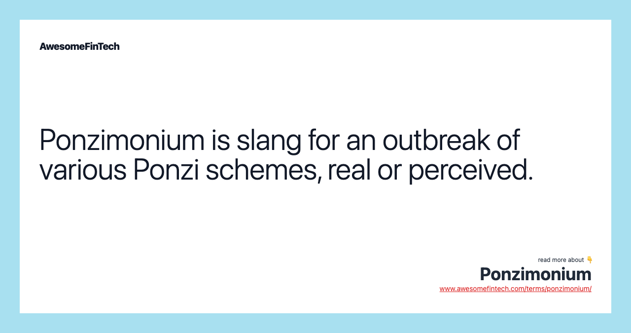 Ponzimonium is slang for an outbreak of various Ponzi schemes, real or perceived.