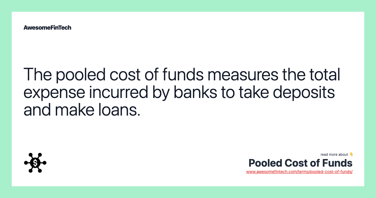 The pooled cost of funds measures the total expense incurred by banks to take deposits and make loans.
