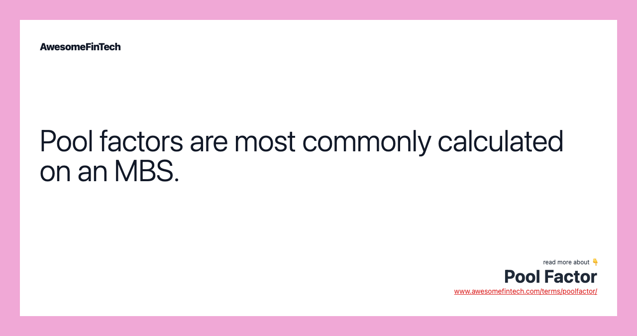 Pool factors are most commonly calculated on an MBS.