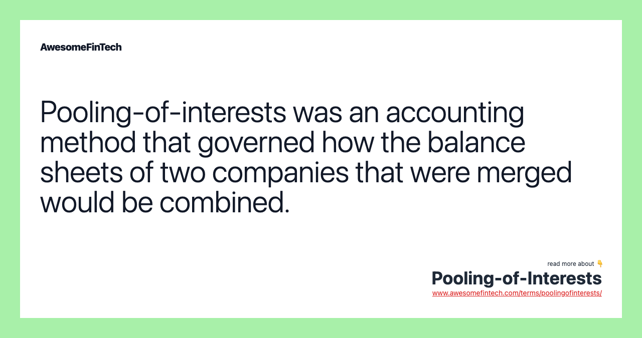 Pooling-of-interests was an accounting method that governed how the balance sheets of two companies that were merged would be combined.
