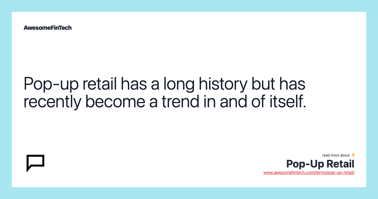 Pop-up retail has a long history but has recently become a trend in and of itself.