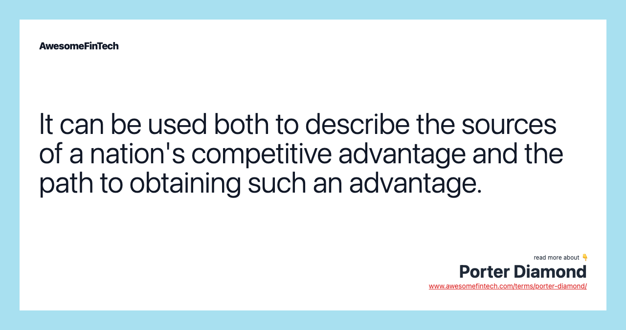 It can be used both to describe the sources of a nation's competitive advantage and the path to obtaining such an advantage.
