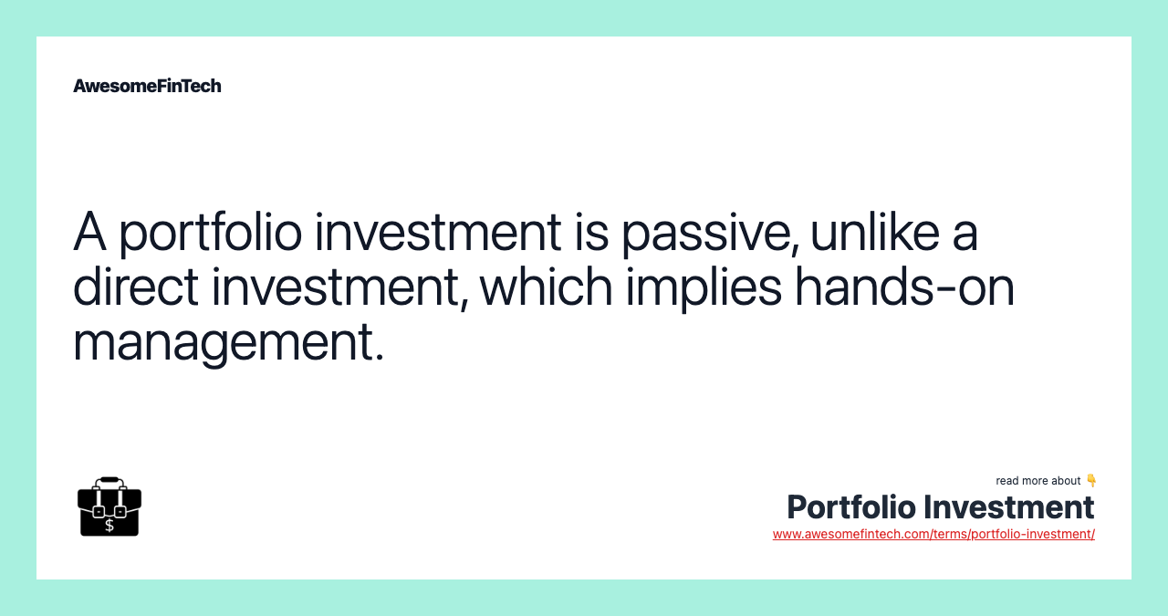 A portfolio investment is passive, unlike a direct investment, which implies hands-on management.