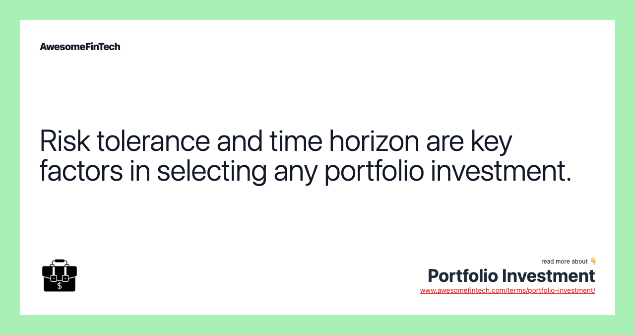 Risk tolerance and time horizon are key factors in selecting any portfolio investment.