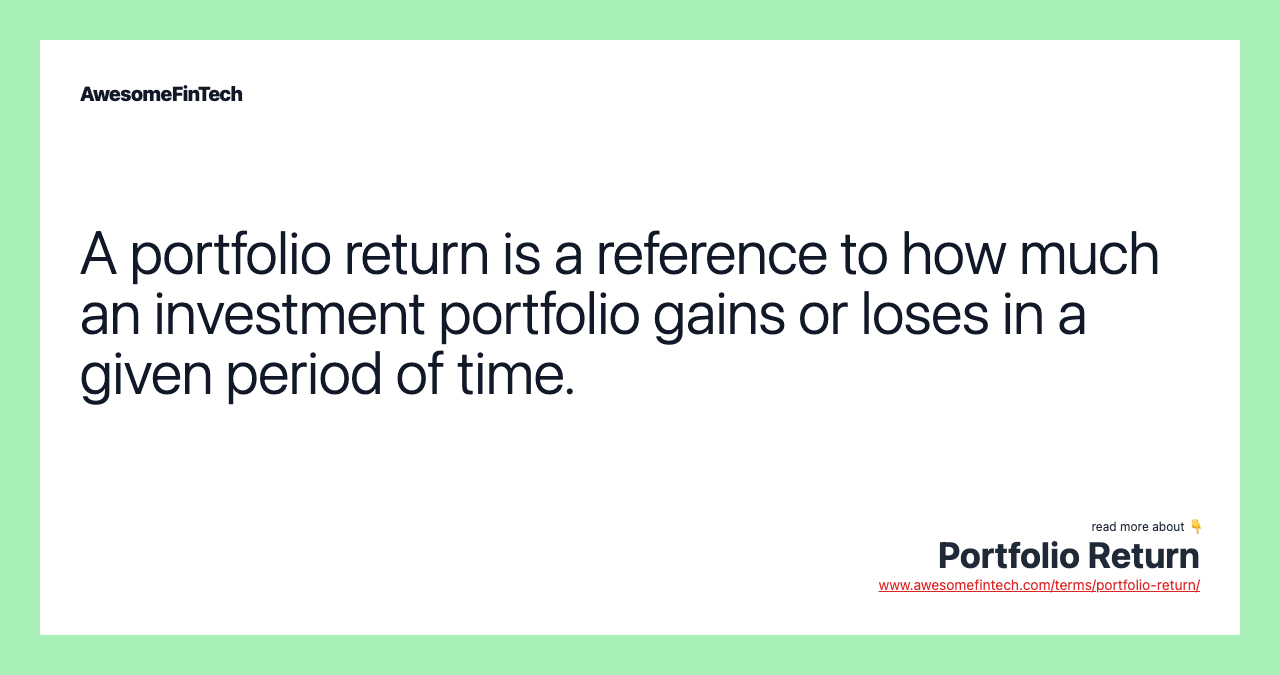 A portfolio return is a reference to how much an investment portfolio gains or loses in a given period of time.