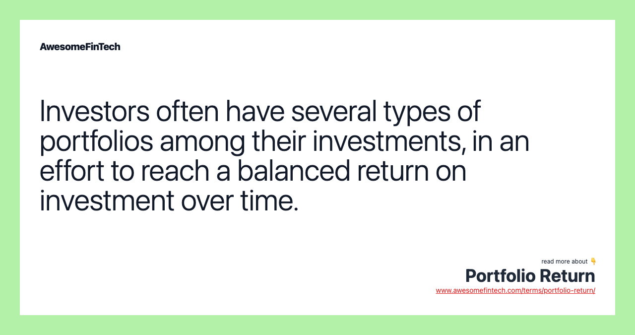 Investors often have several types of portfolios among their investments, in an effort to reach a balanced return on investment over time.
