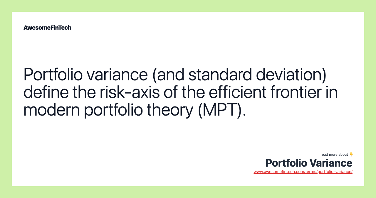 Portfolio variance (and standard deviation) define the risk-axis of the efficient frontier in modern portfolio theory (MPT).