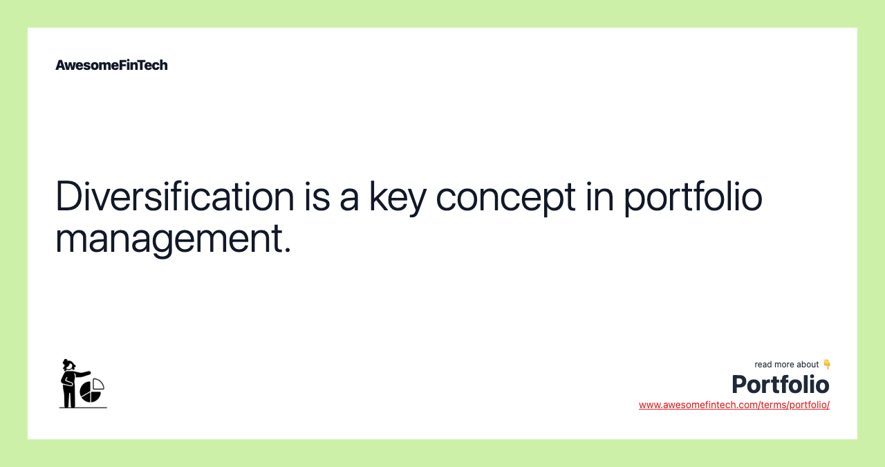 Diversification is a key concept in portfolio management.