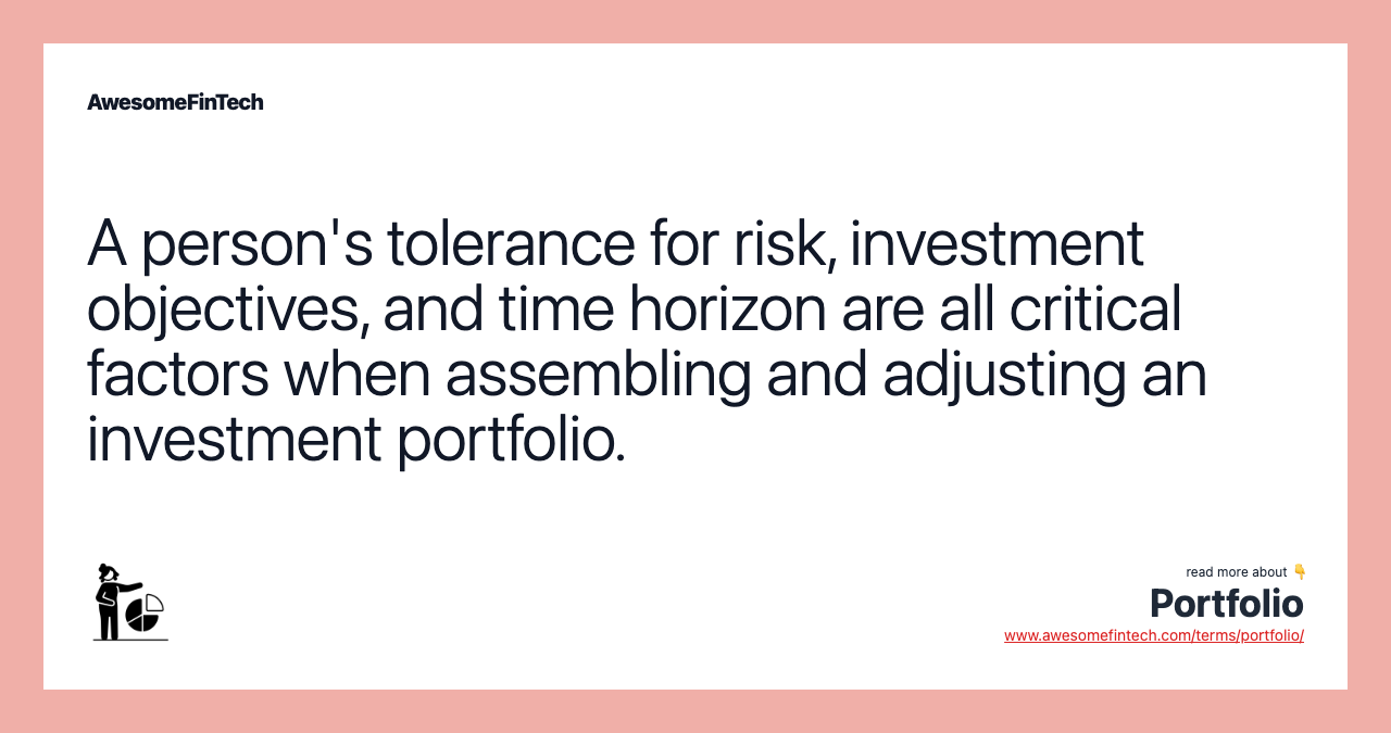 A person's tolerance for risk, investment objectives, and time horizon are all critical factors when assembling and adjusting an investment portfolio.