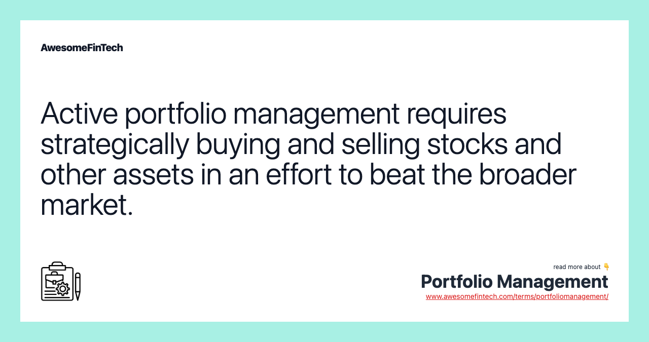 Active portfolio management requires strategically buying and selling stocks and other assets in an effort to beat the broader market.