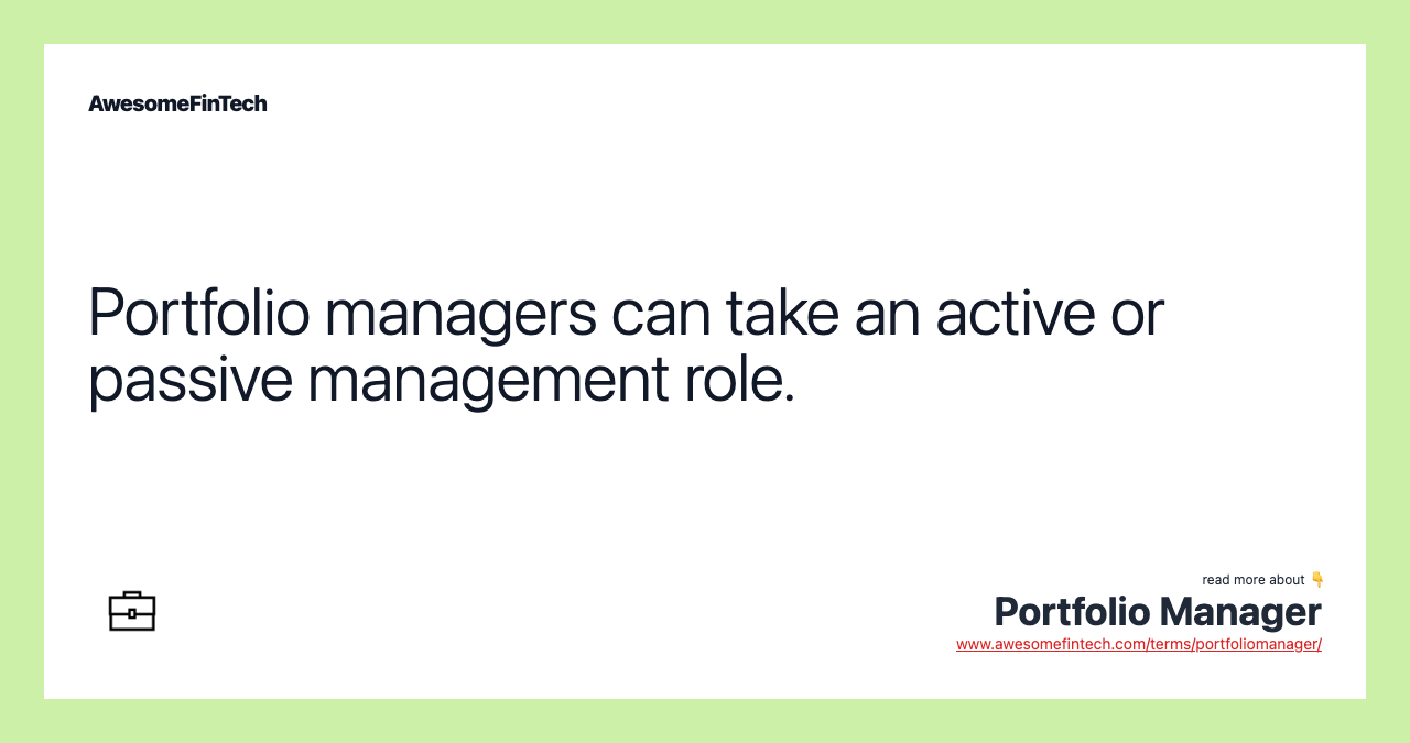 Portfolio managers can take an active or passive management role.