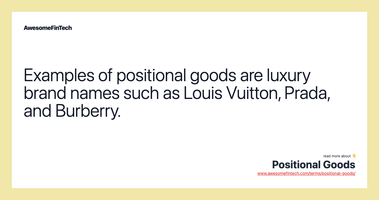 Examples of positional goods are luxury brand names such as Louis Vuitton, Prada, and Burberry.
