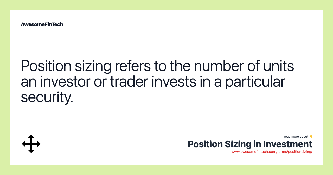 Position sizing refers to the number of units an investor or trader invests in a particular security.