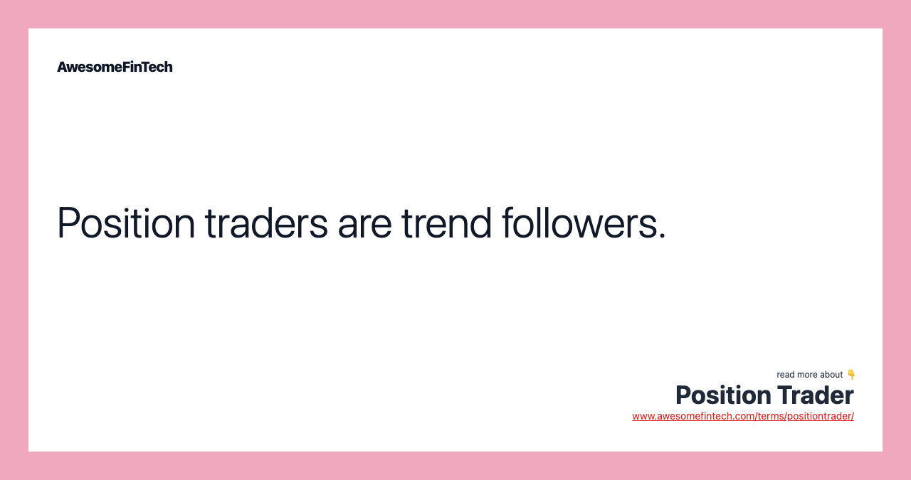 Position traders are trend followers.