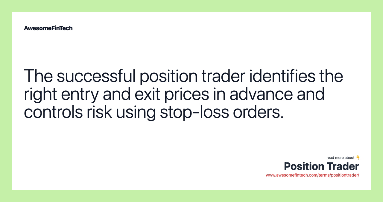The successful position trader identifies the right entry and exit prices in advance and controls risk using stop-loss orders.