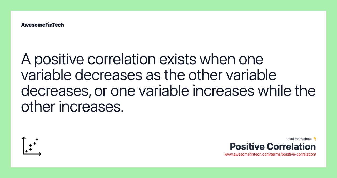 A positive correlation exists when one variable decreases as the other variable decreases, or one variable increases while the other increases.