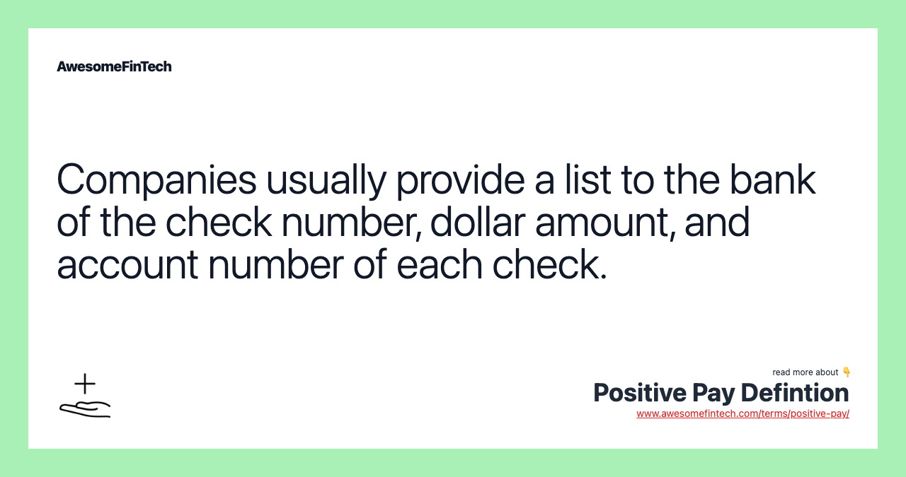 Companies usually provide a list to the bank of the check number, dollar amount, and account number of each check.