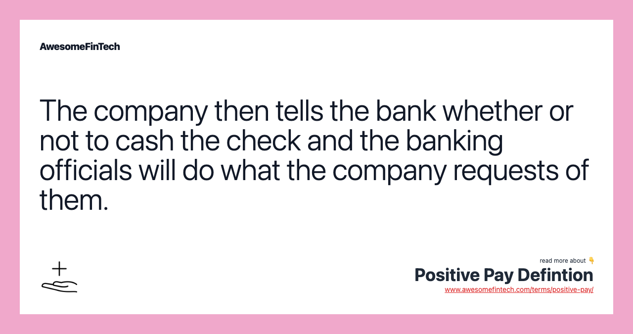 The company then tells the bank whether or not to cash the check and the banking officials will do what the company requests of them.