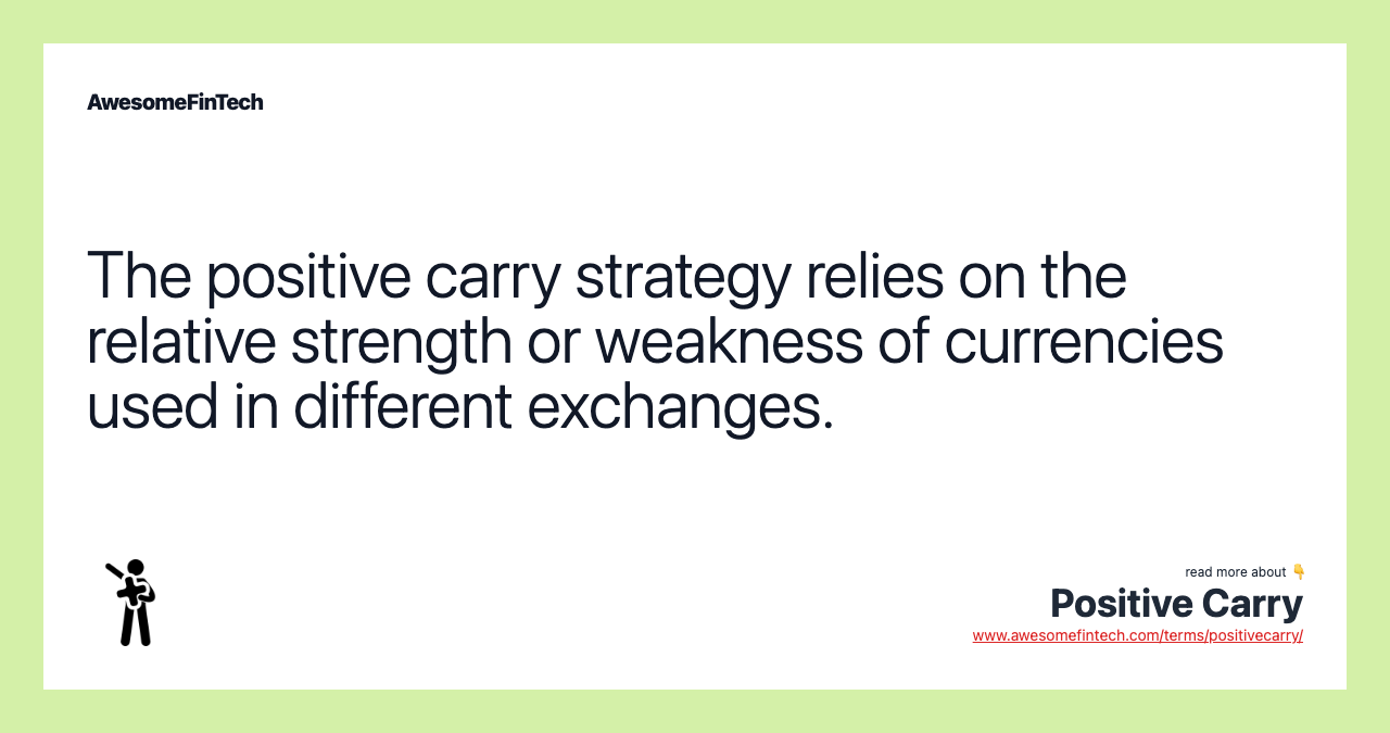 The positive carry strategy relies on the relative strength or weakness of currencies used in different exchanges.