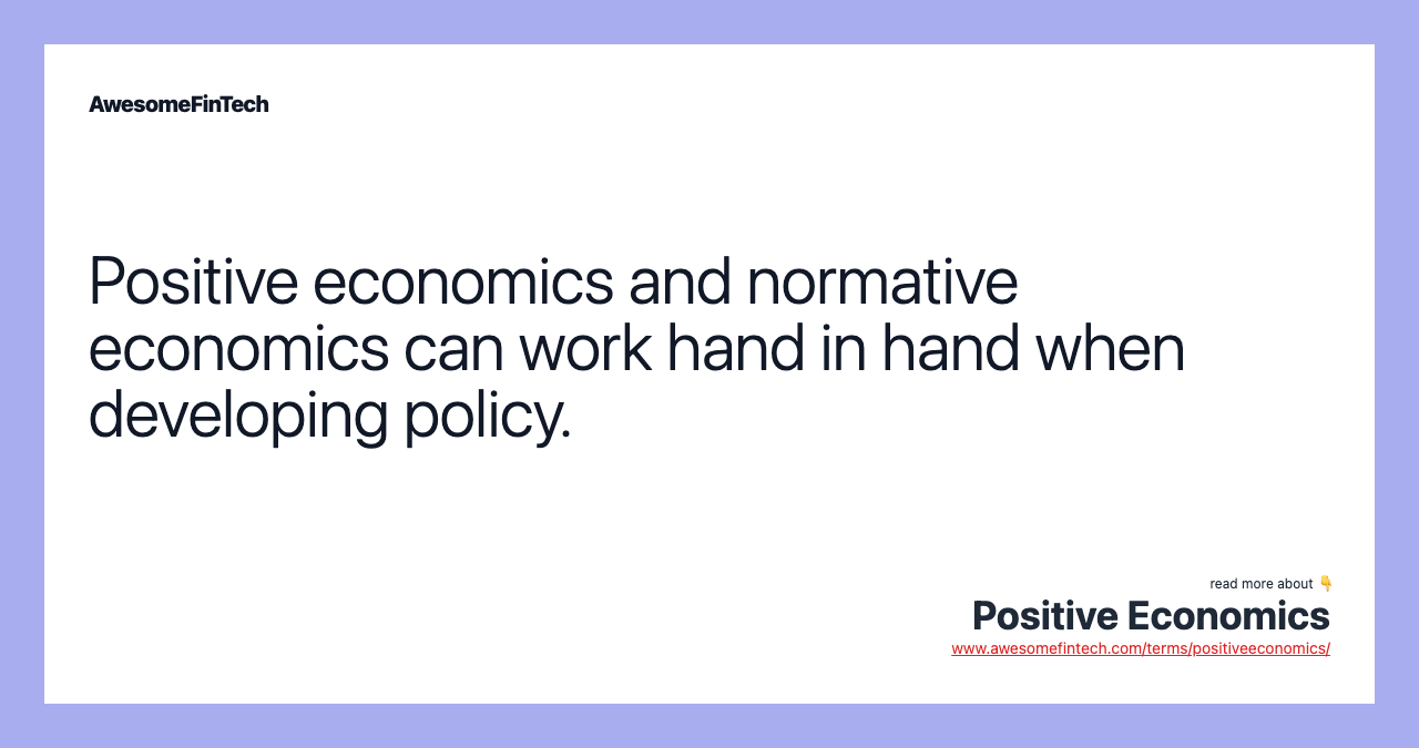Positive economics and normative economics can work hand in hand when developing policy.
