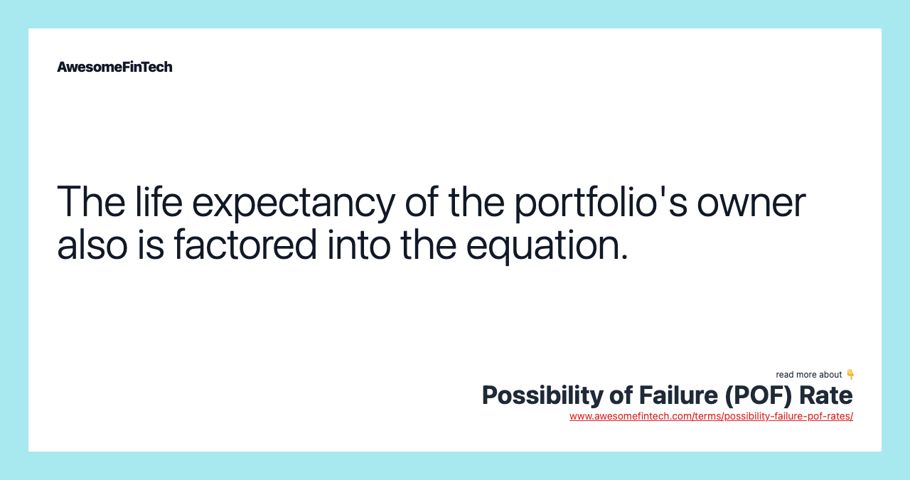 The life expectancy of the portfolio's owner also is factored into the equation.