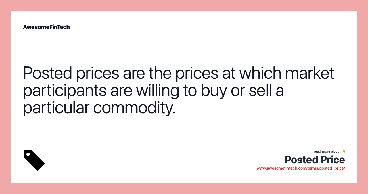Posted prices are the prices at which market participants are willing to buy or sell a particular commodity.